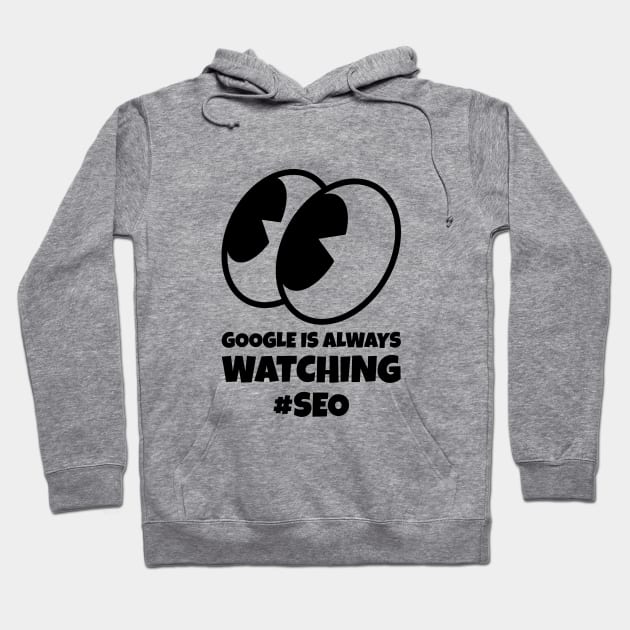 #SEO Google is Always Watching Hoodie by ZB Designs